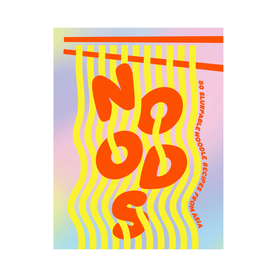 Noods: 80 Slurpable Noodle Recipes