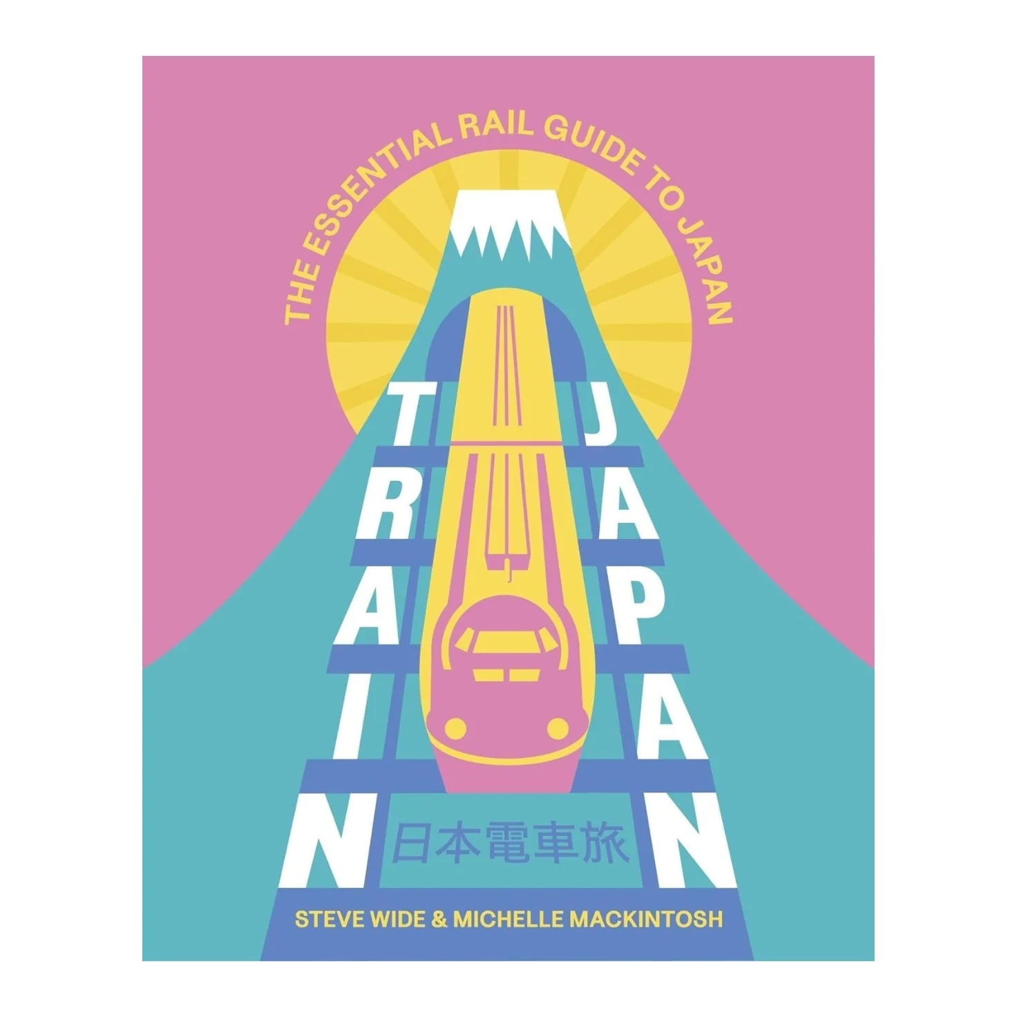 Train Japan: The Essential Rail Guide To Japan